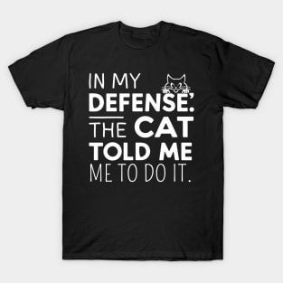 In My Defense Cat Told Me To Do It Funny Sarcastic T-Shirt